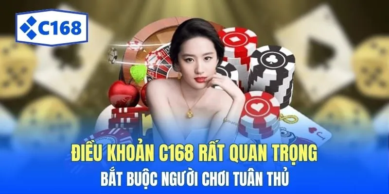 Điều Khoản C168 - Quy Định Dành Cho Mọi Người Chơi Cá Cược 1 Điều khoản C168 rất quan trọng bắt buộc người chơi tuân thủ