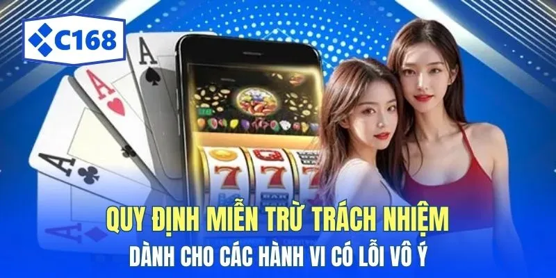 Điều Khoản C168 - Quy Định Dành Cho Mọi Người Chơi Cá Cược 2 Quy định miễn trừ trách nhiệm dành cho các hành vi có lỗi vô ý