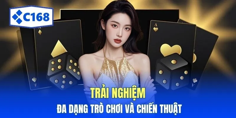 Game Bài C168: Trải Nghiệm Tư Duy Đỉnh Cao Mỗi Ngày 2 Trải nghiệm đa dạng trò chơi và chiến thuật
