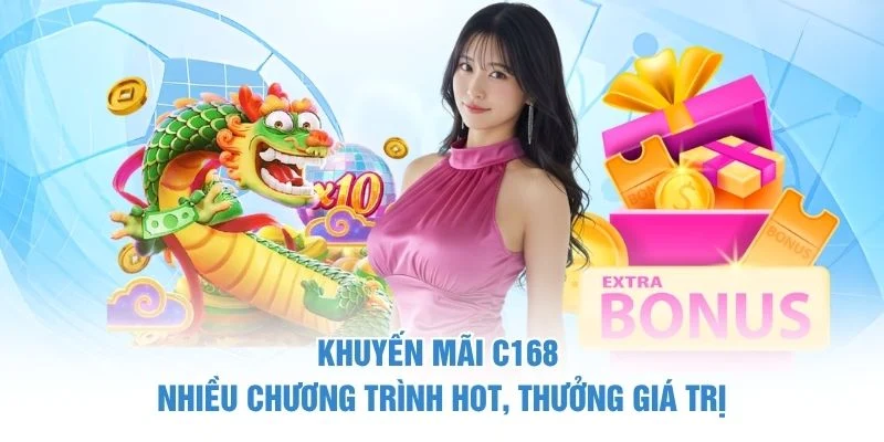 Khuyến Mãi C168 - 3 Nhóm Chương Trình Thưởng Lớn Liên Tục 2 Khuyến mãi C168 nhiều chương trình hot, thưởng giá trị